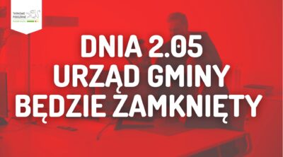 tablica informacyjna: dnia drugiego maja urząd gminy będzie zamknięty
