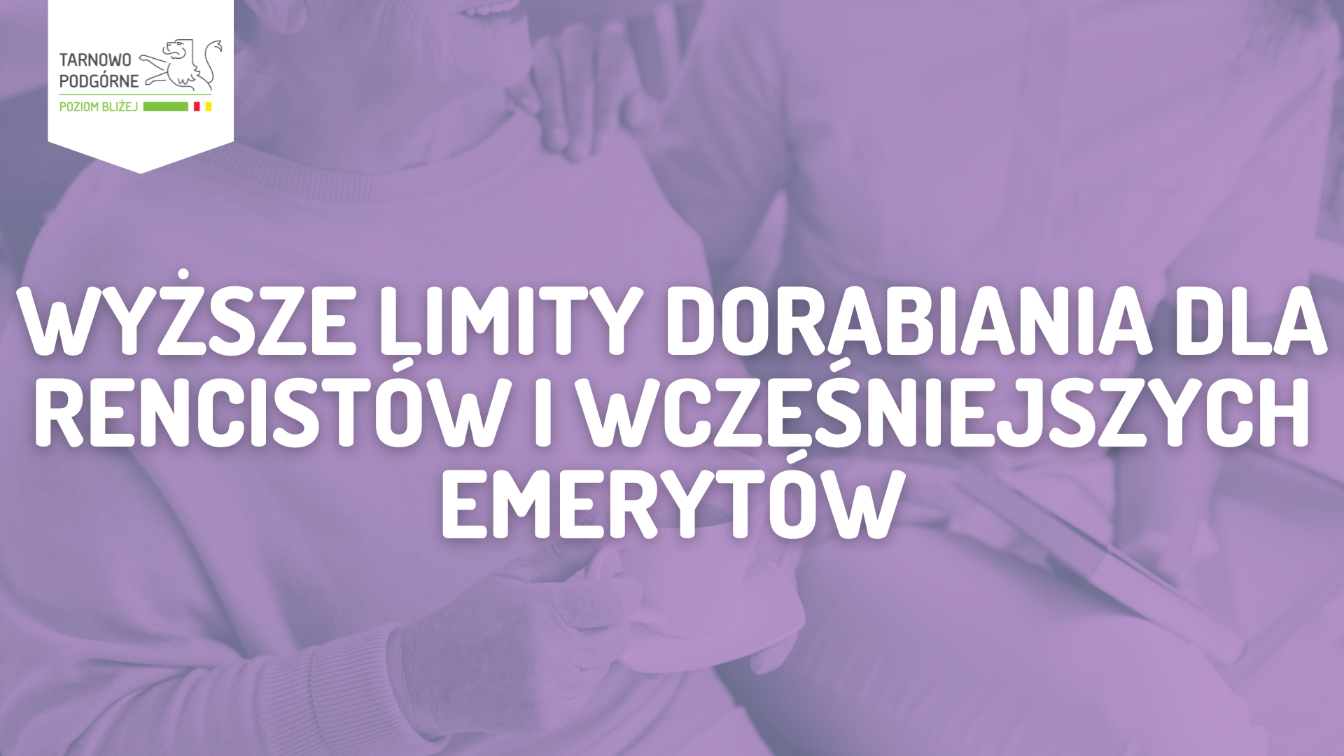 Baner informujący o Wyższe limity dorabiania dla rencistów i wcześniejszych emerytów
