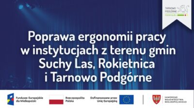 Grafika z napisem POPRAWA ERGONOMII PRACY W INSTYTUCJACH Z TERENU GMIN SUCHY LAS, ROKIETNICA I TARNOWO PODGÓRNE